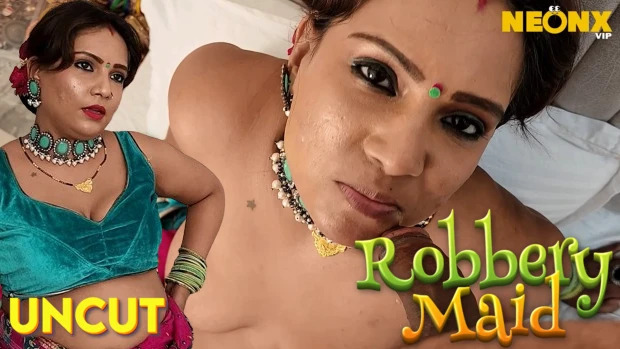 Uncut Hindi Hot Short Film – Robbery Maid 2024 : NeonX