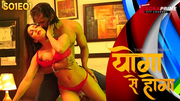 Hindi Hot Web Series – Yoga se Hoga (2024) S1E1 : TadkaPrime