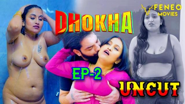 Uncut Hindi Hot Web Series – Dhokha S1E2 : Feneo