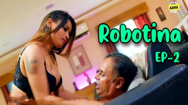Hindi Hot Web Series – Robotina (2024) S1E2 : AahaFlix